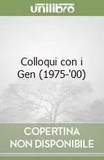 Colloqui con i Gen (1975-‘00) Ultime Pezzi