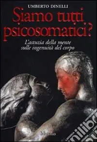Siamo tutti psicosomatici? L‘astuzia della mente sulle ingenuità del corpo Prezzo Basso