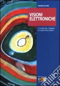 Ultima Occasione Visioni elettroniche. L‘oltre del cinema e l‘arte del video