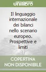 Il linguaggio internazionale dei bilanci nello scenario europeo. Prospettive e limiti Prezzo Scontato