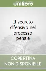 Il segreto difensivo nel processo penale Ordina Subito