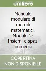 Spedito Oggi Manuale modulare di metodi matematici. Modulo 2 Insiemi e spazi numerici