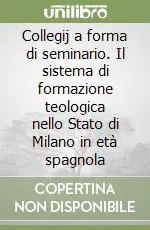 Collegij a forma di seminario. Il sistema di formazione teologica nello Stato di Milano in età spagnola Occasione Imperdibile