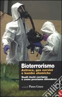 Esclusivo Bioterrorismo. Antrace, gas nervini e bombe atomiche. Quali rischi corriamo e come possiamo difenderci