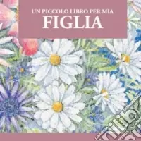 Un piccolo libro per mia figlia Prezzo Basso