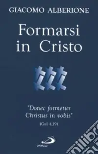 Affare Formarsi in Cristo. «Donec formetur Christus in vobis» (Gal 4,19)