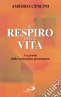 Il respiro della vita. La grazia della formazione permanente Promozione Esclusiva