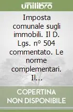Imposta comunale sugli immobili. Il D. Lgs. n° 504 commentato. Le norme complementari. Il regolamento. I modelli Soddisfatti O Rimborsati