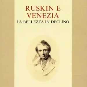 Ruskin e Venezia. La bellezza in declino Spedito Oggi