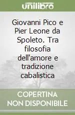 Compra Oggi Stesso Giovanni Pico e Pier Leone da Spoleto. Tra filosofia dell‘amore e tradizione cabalistica