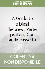 A Guide to biblical hebrew. Parte pratica. Con audiocassetta Economico