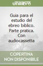 Guia para el estudio del ebreo biblico. Parte pratica. Con audiocassetta Offerta Limitata