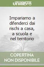 Impariamo a difenderci dai rischi a casa, a scuola e nel territorio Novità