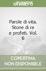 Super Prezzo Parole di vita. Storie di re e profeti. Vol. 6