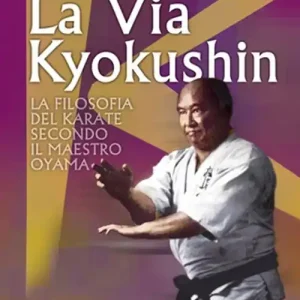 La via Kyokushin. La filosofia del karate secondo il Maestro Oyama Promo Stagionale
