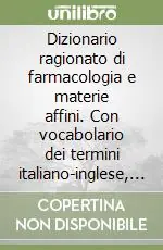 Solo Oggi Dizionario ragionato di farmacologia e materie affini. Con vocabolario dei termini italiano-inglese, inglese-italiano