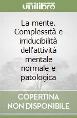 La mente. Complessità e irriducibilità dell‘attività mentale normale e patologica Offerta Del Giorno