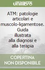 ATM patologie articolari e muscolo-ligamentose. Guida illustrata alla diagnosi e alla terapia A Buon Prezzo