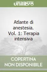 Novità Atlante di anestesia. Vol. 1 Terapia intensiva