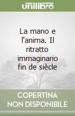 Consegna Rapida La mano e l‘anima. Il ritratto immaginario fin de siècle