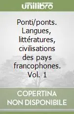 Ponti/ponts. Langues, littératures, civilisations des pays francophones. Vol. 1 Occasione Imperdibile
