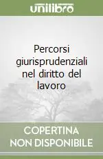 Non Perdere Percorsi giurisprudenziali nel diritto del lavoro
