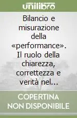 Bilancio e misurazione della «performance». Il ruolo della chiarezza, correttezza e verità nel bilancio destinato a pubblicazione Più Venduto