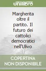 Margherita oltre il partito. Il futuro dei cattolici democratici nell‘Ulivo Economico