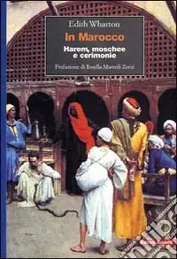 In Marocco. Harem, moschee e cerimonie A Buon Prezzo
