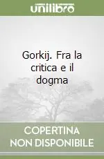 Acquista Ora Gorkij. Fra la critica e il dogma