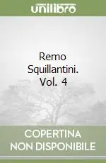Remo Squillantini. Vol. 4 Quantità Limitata