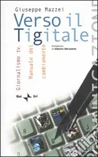 Spedito Oggi Verso il Tigitale. Giornalismo tv. Manuale del cambiamento