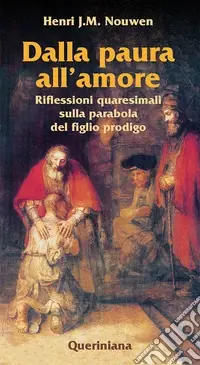 Dalla paura all‘amore. Riflessioni quaresimali sulla parabola del figlio prodigo Promozione Esclusiva