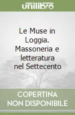 Le Muse in Loggia. Massoneria e letteratura nel Settecento Di Tendenza