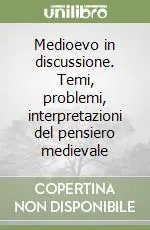 Medioevo in discussione. Temi, problemi, interpretazioni del pensiero medievale Must-Have