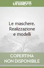 Le maschere. Realizzazione e modelli Prezzo Ridotto