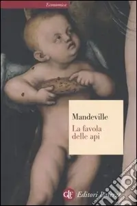 La favola delle api ovvero, vizi privati pubblici benefici. Con un saggio sulla carità e le scuole di carità e un‘indagine sulla natura della società Vendita Finale