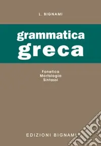 Grammatica greca. Fonetica, morfologia, sintassi. Per le Scuole superiori Offerta
