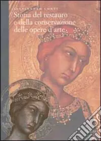 Storia del restauro e della conservazione delle opere d‘arte. Ediz. illustrata Vendita Finale