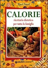 Soddisfatti O Rimborsati Calorie. Ricettario dietetico per tutta la famiglia
