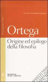 Origine ed epilogo della filosofia e altri scritti. Testo spagnolo a fronte Esclusivo