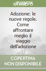 Adozione le nuove regole. Come affrontare meglio il viaggio dell‘adozione Ultima Occasione