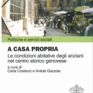 Vendita Finale A casa propria. Le condizioni abitative degli anziani nel centro storico genovese. Con CD-ROM