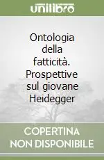 Ontologia della fatticità. Prospettive sul giovane Heidegger Novità