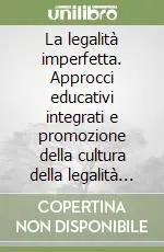 Offerta Limitata La legalità imperfetta. Approcci educativi integrati e promozione della cultura della legalità tra le nuove generazioni