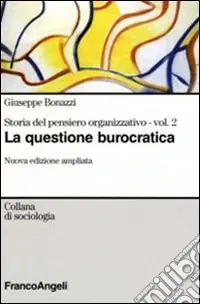 Storia del pensiero organizzativo. Vol. 2 La questione burocratica Nuova Collezione