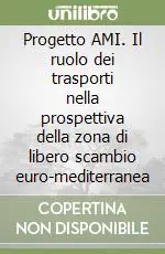 Miglior Prezzo Progetto AMI. Il ruolo dei trasporti nella prospettiva della zona di libero scambio euro-mediterranea