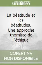 La béatitude et les béatitudes. Une approche thomiste de l‘éthique Offerta