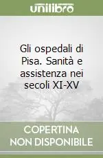 Compra Adesso Gli ospedali di Pisa. Sanità e assistenza nei secoli XI-XV