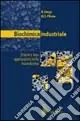 Biochimica industriale. Enzimi e loro applicazioni nella bioindustria Popolare
